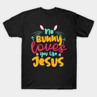 No Bunny Love You Like Jesus T-Shirt